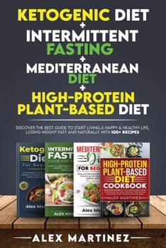 Paperback Ketogenic diet+ Intermittent fasting+ Mediterranean diet+ High-Protein Plant-Based diet: Discover the Best Guide to Start Living a Happy & Healthy Lif Book