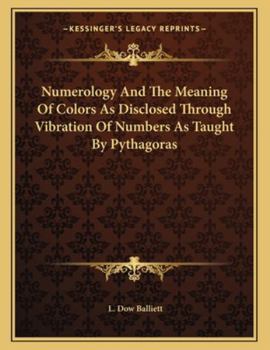 Paperback Numerology and the Meaning of Colors as Disclosed Through Vibration of Numbers as Taught by Pythagoras Book