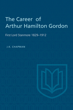 Paperback The Career of Arthur Hamilton Gordon: First Lord Stanmore 1829-1912 Book