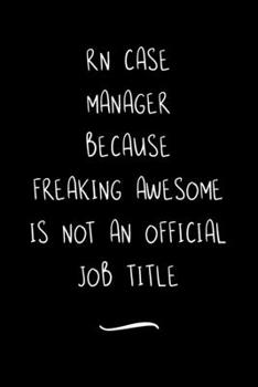 Paperback RN Case Manager Because Freaking Awesome is not an Official Job Title: Funny Office Notebook/Journal For Women/Men/Coworkers/Boss/Business Woman/Funny Book