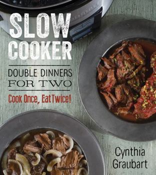 Hardcover Slow Cooker Double Dinners for Two: Cook Once, Eat Twice! Book