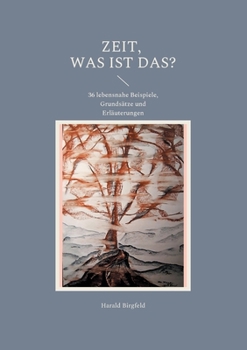 Paperback Zeit, was ist das?: 36 lebensnahe Beispiele, Grundsätze und Erläuterungen [German] Book