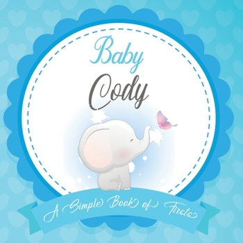 Paperback Baby Cody A Simple Book of Firsts: First Year Baby Book a Perfect Keepsake Gift for All Your Precious First Year Memories Book