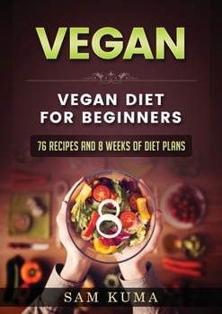 Paperback Vegan: Vegan diet for beginners: 76 Recipes and 8 Weeks of Diet Plans Book