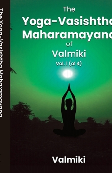 The Yoga-Vasishtha Maharamayana of Valmiki, Vol. 1 (of 4)