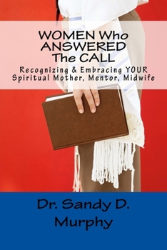 WOMEN Who ANSWERED the CALL : Recognizing and Embracing YOUR Spiritual Mother, Mentor, Midwife