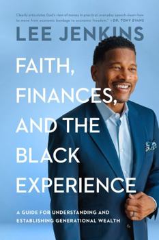 Paperback Faith, Finances, and the Black Experience: A Guide for Understanding and Establishing Generational Wealth Book