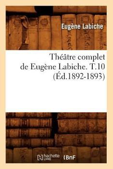 Paperback Théâtre Complet de Eugène Labiche. T.10 (Éd.1892-1893) [French] Book
