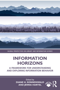 Information Horizons: A Framework for Understanding and Exploring Information Behavior (Global Perspectives on Library and Information Science)