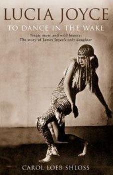 Hardcover Lucia Joyce: To Dance in the Wake Book