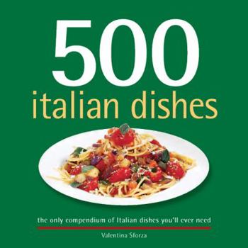 Hardcover 500 Italian Dishes: The Only Compendium of Italian Dishes Youll Ever Need Book