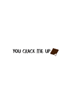 Paperback You Crack Me Up: Blank Chocolate Lined Notebook To Write in White Color Matte Cover Sizes 6 X 9 Inches 15.24 X 22.86 Centimetre 110 Pag Book