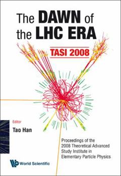 Hardcover Dawn of the Lhc Era, the (Tasi 2008) - Proceedings of the 2008 Theoretical Advanced Study Institute in Elementary Particle Physics Book