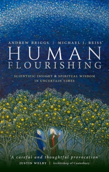 Hardcover Human Flourishing: Scientific Insight and Spiritual Wisdom in Uncertain Times Book