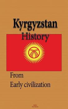 Kyrgyzstan History: Early History, the Soviet Union and Recent History, Society, the Economy, Government