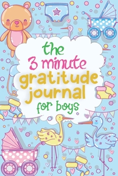 Paperback The 3 minute Gratitude Journal For Boys: Teach your Child how to Practice Gratitude Daily Book