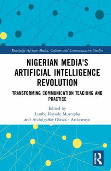 Hardcover Nigerian Media's Artificial Intelligence Revolution: Transforming Communication Teaching and Practice Book