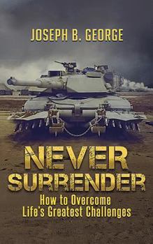 Paperback Never Surrender: How to Overcome Life's Greatest Challenges Book