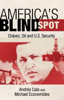 Hardcover America's Blind Spot: Chavez, Oil, and U.S. Security Book