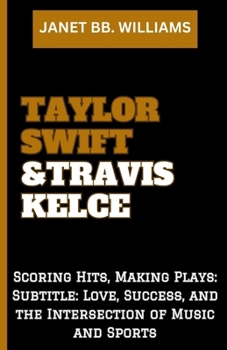 Paperback Taylor Swift & Travis Kelce: "Scoring Hits, Making Plays: Subtitle: Love, Success, and the Intersection of Music and Sports" [Large Print] Book