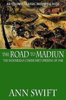 The Road to Madiun: The Indonesian Communist Uprising of 1948 - Book  of the Equinox Classic Indonesia