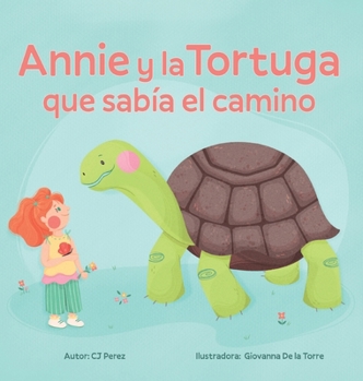 Hardcover Annie y la Tortuga que sabía el camino: Un cuento sobre la calma, la paciencia y las pequeñas alegrías. [Spanish] Book