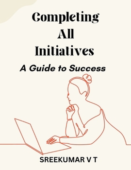 Paperback Completing All Initiatives: A Guide to Success Book