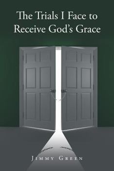 Paperback The Trials I Face to Receive God's Grace Book