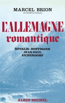 L'Allemagne romantique - tome 2: Novalis, Hoffmann, Jean-Paul, Joseph Von Eichendorf - Book #2 of the L'Allemagne romantique