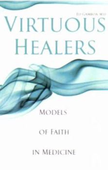 Paperback Virtuous Healers: Models of Faith in Medicine Book