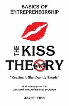 Paperback The KISS Theory: Basics of Entrepreneurship: Keep It Strategically Simple "A simple approach to personal and professional development." Book