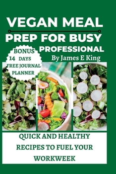 Paperback Vegan Meal Prep for Busy Professionals: Quick and Healthy Recipes to Fuel Your Workweek Book