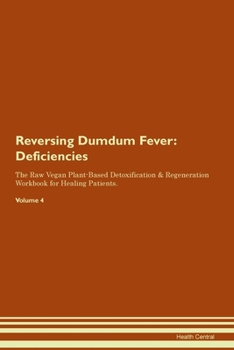 Paperback Reversing Dumdum Fever: Deficiencies The Raw Vegan Plant-Based Detoxification & Regeneration Workbook for Healing Patients. Volume 4 Book