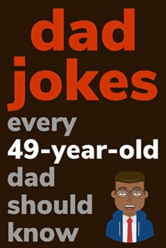 Paperback Dad Jokes Every 49 Year Old Dad Should Know: Plus Bonus Try Not To Laugh Game [Large Print] Book