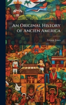 Hardcover An Original History of Ancien America Book