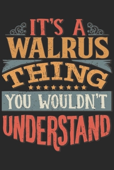 It's A Walrus Thing You Wouldn't Understand: Gift For Walrus Lover 6x9 Planner Journal