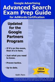 Paperback Google Advertising Advanced Search Exam Prep Guide for Adwords Certification: Version 1.8/2014 Edition (Searchcerts.com Exam Prep Series) Book
