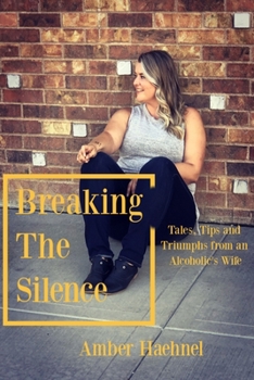 Paperback Breaking the Silence: Tales, Tips and Tricks from an Alcoholic's Wife Book