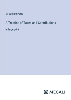 Paperback A Treatise of Taxes and Contributions: in large print Book