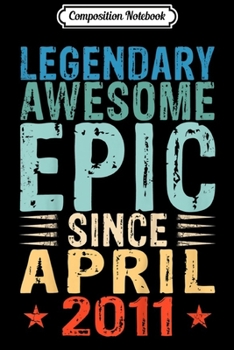Composition Notebook: Kids Legendary Awesome Epic Since April 2011 8 Years Old Journal/Notebook Blank Lined Ruled 6x9 100 Pages