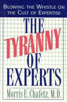 Hardcover The Tyranny of Experts: Blowing the Whistle on the Cult of Expertise Book