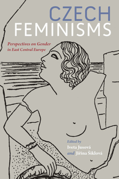 Paperback Czech Feminisms: Perspectives on Gender in East Central Europe Book