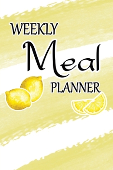 Weekly Meal Planner: 52 Week Meal Journal:  Grocery Shopping List:  Recipe Pages & Bonus Recipe Research Tracker:  Fresh Lemon Cover