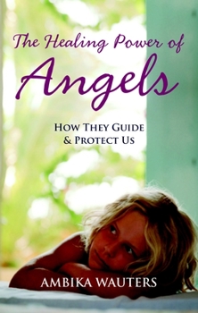 Paperback The Healing Power of Angels: How They Guide and Protect Us Book