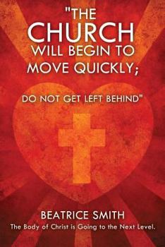 Paperback The Church Will Begin to Move Quickly; Do Not Get Left Behind Book