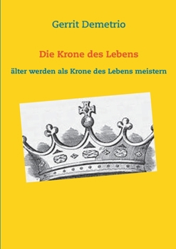 Paperback Die Krone des Lebens: älter werden als Krone des Lebens meistern [German] Book