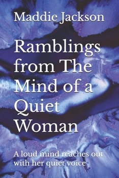 Paperback Ramblings from The Mind of a Quiet Woman: A loud mind reaches out with her quiet voice Book