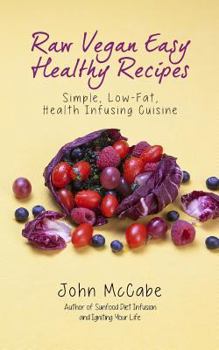Paperback Raw Vegan Easy Healthy Recipes: Simple, Low-Fat, Health-Infusing Cuisine Book