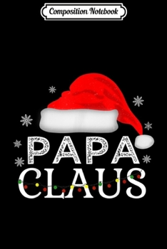 Composition Notebook: Mens Papa Claus Funny Christmas Pajamas Family Matching Dad Gift  Journal/Notebook Blank Lined Ruled 6x9 100 Pages
