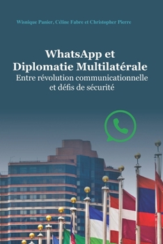 WHATSAPP ET DIPLOMATIE MULTILATÉRALE: Entre révolution communicationnelle et défis de sécurité (French Edition)